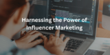 Harnessing the Power of Influencer Marketing in the Digital Landscape.