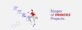 What are the Stages of PRINCE2?