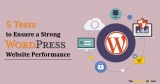 Ensure Your WordPress Website Performance with Top 5 Tests