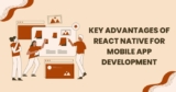 Key Advantages of React Native for Mobile App Development