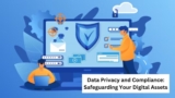 Data Privacy and Compliance: Safeguarding Your Digital Assets