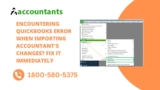 Encountering QuickBooks Error When Importing Accountant’s Changes? Fix it Immediately