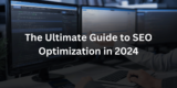 The Ultimate Guide to SEO Optimization in 2024