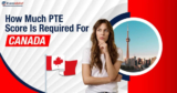 Minimum PTE Score For Canada Student Visa: Complete Guide