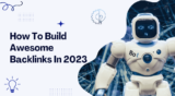 How To Build Awesome Backlinks In 2023