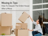 Moving In Tips: How To Unpack The Entire House After a Move