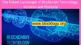 The Future Landscape of Blockchain Technology, Services and Products