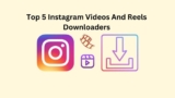 Top 5 Instagram Videos And  Reels Downloaders