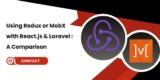 Using Redux or MobX with React.js and Laravel A Comparison