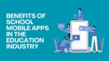 Benefits of School Mobile Apps in the Education Industry
