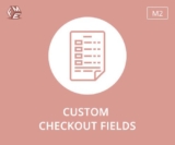 In Magento 2, How Are Magento 2 Custom Checkout Fields Extension Works?